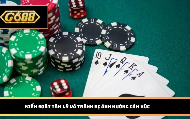 Kiểm soát tâm lý và tránh bị ảnh hưởng cảm xúc