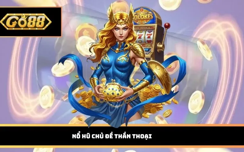 Nổ hũ chủ đề thần thoại