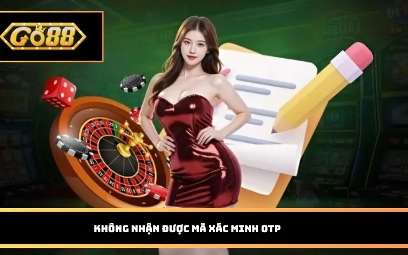 Không nhận được mã xác minh OTP