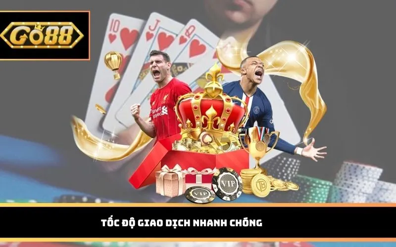 Tốc độ giao dịch nhanh chóng