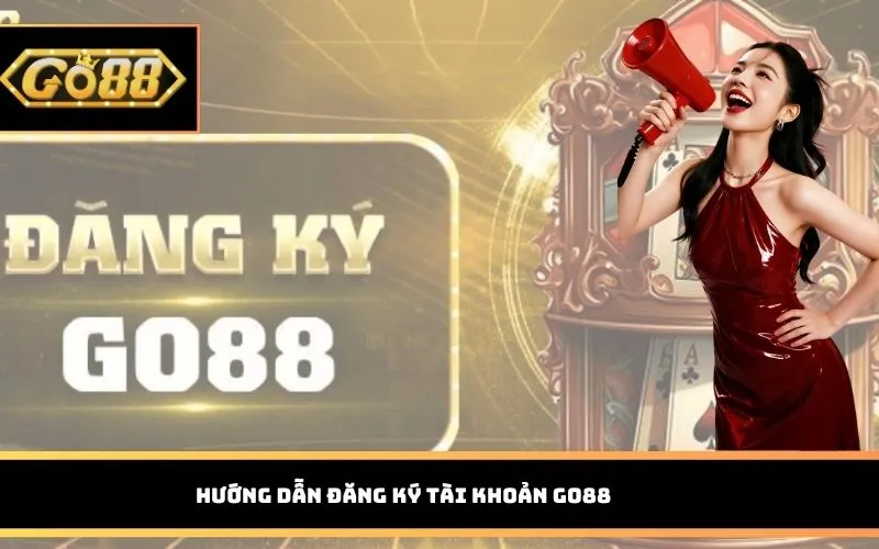 Hướng dẫn đăng ký tài khoản GO88