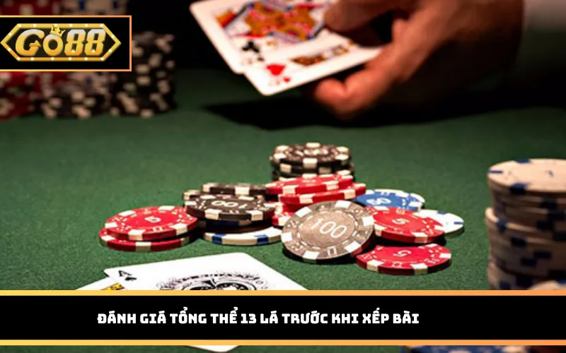 Đánh giá tổng thể 13 lá trước khi xếp bài