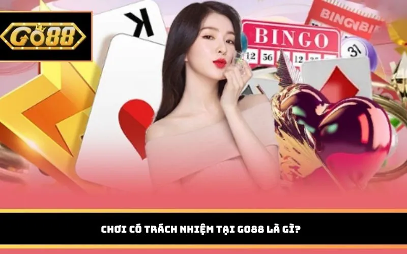 Chơi có trách nhiệm tại GO88 là gì?