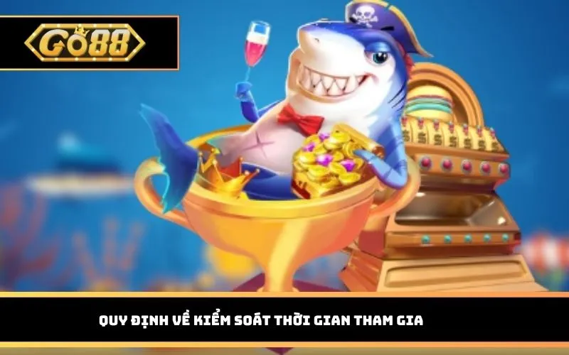 Quy định về kiểm soát thời gian tham gia