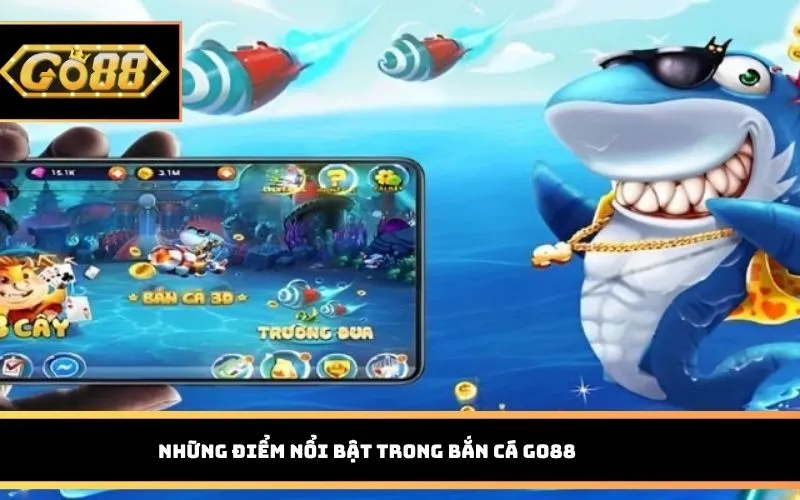Những điểm nổi bật trong Bắn Cá GO88