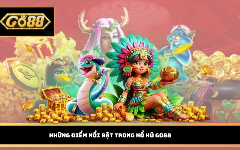 Những điểm nổi bật trong Nổ Hũ GO88
