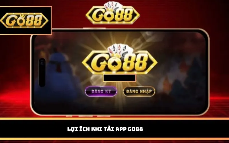Lợi ích khi tải App GO88