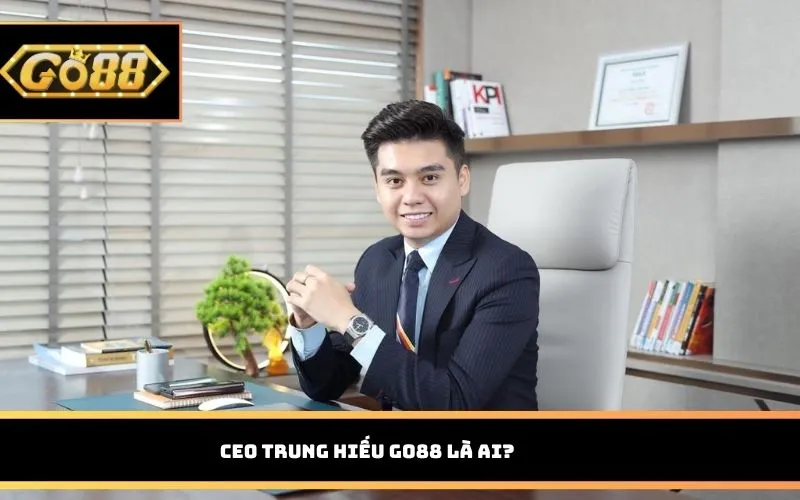 CEO Trung Hiếu GO88 là ai?