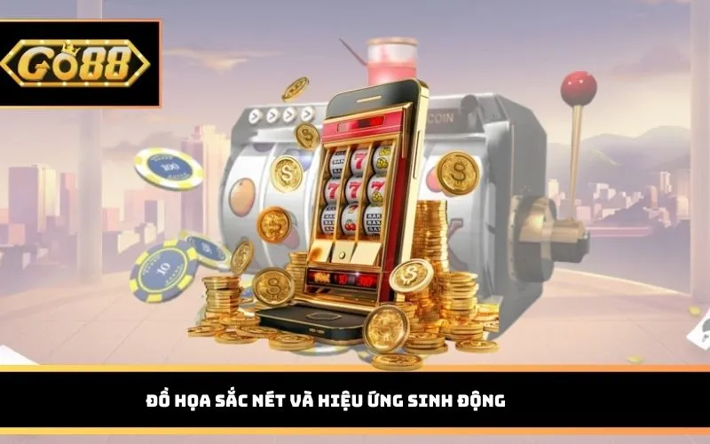 Đồ họa sắc nét và hiệu ứng sinh động